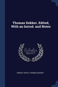 Thomas Dekker. Edited, With an Introd. and Notes