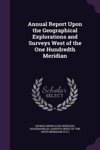 Annual Report Upon the Geographical Explorations and Surveys West of the One Hundredth Meridian