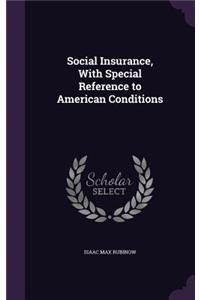 Social Insurance, with Special Reference to American Conditions