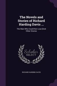 The Novels and Stories of Richard Harding Davis ...: The Man Who Could Not Lose [And Other Stories