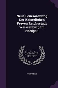 Neue Feuerordnung Der Kaiserlichen Freyen Reichsstadt Weissenburg Im Nordgau