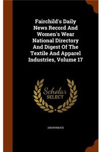 Fairchild's Daily News Record And Women's Wear National Directory And Digest Of The Textile And Apparel Industries, Volume 17