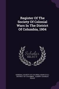 Register Of The Society Of Colonial Wars In The District Of Columbia, 1904