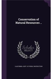 Conservation of Natural Resources ..