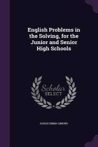 English Problems in the Solving, for the Junior and Senior High Schools