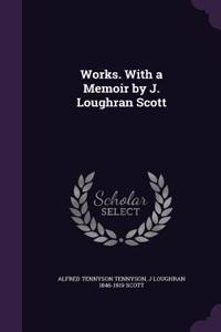 Works. with a Memoir by J. Loughran Scott
