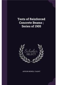 Tests of Reinforced Concrete Beams; Series of 1905