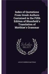 Index of Quotations From Greek Authors Contained in the Fifth Edition of Blomfield's Translation of Matthiæ's Grammar