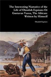 Interesting Narrative of the Life of Olaudah Equiano Or Gustavus Vassa, The African
