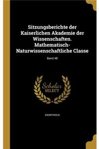 Sitzungsberichte Der Kaiserlichen Akademie Der Wissenschaften. Mathematisch-Naturwissenschaftliche Classe; Band 48