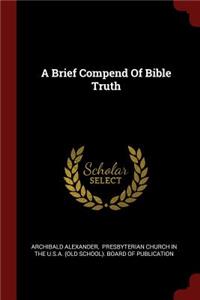 A Brief Compend Of Bible Truth