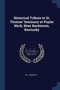Historical Tribute to St. Thomas' Seminary at Poplar Neck, Near Bardstown, Kentucky