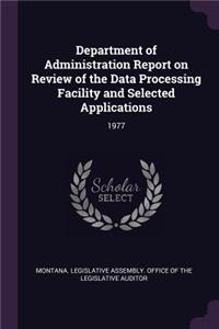 Department of Administration Report on Review of the Data Processing Facility and Selected Applications