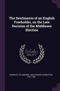 The Sentiments of an English Freeholder, on the Late Decision of the Middlesex Election
