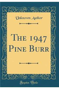 The 1947 Pine Burr (Classic Reprint)