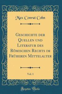 Geschichte Der Quellen Und Literatur Des Römischen Rechts Im Früheren Mittelalter, Vol. 1 (Classic Reprint)