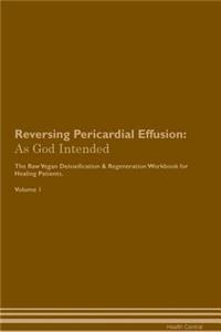 Reversing Pericardial Effusion: As God Intended the Raw Vegan Plant-Based Detoxification & Regeneration Workbook for Healing Patients. Volume 1