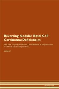 Reversing Nodular Basal Cell Carcinoma: Deficiencies The Raw Vegan Plant-Based Detoxification & Regeneration Workbook for Healing Patients.Volume 4