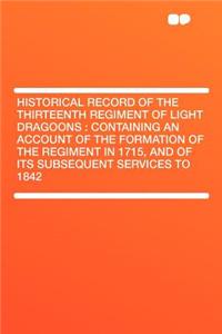 Historical Record of the Thirteenth Regiment of Light Dragoons