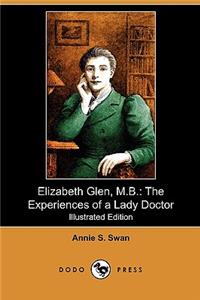 Elizabeth Glen, M.B.: The Experiences of a Lady Doctor (Illustrated Edition) (Dodo Press)