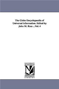 Globe Encyclopaedia of Universal information. Edited by John M. Ross ...Vol. 4