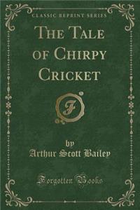 The Tale of Chirpy Cricket (Classic Reprint)