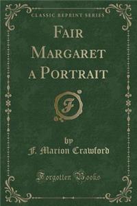 Fair Margaret a Portrait (Classic Reprint)