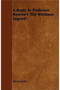 A Reply To Professor Bourne's 'The Whitman Legend'