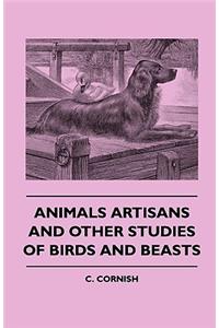 Animals Artisans - And Other Studies of Birds and Beasts