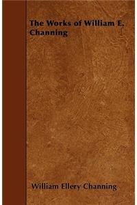 The Works of William E. Channing