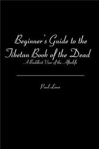 Beginner's Guide to the Tibetan Book of the Dead