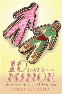 Ten Days with Minor: An Unlikely Story of Love, Sex and the Beauty of Dying