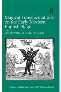 Magical Transformations on the Early Modern English Stage