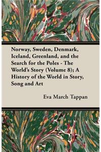 Norway, Sweden, Denmark, Iceland, Greenland, and the Search for the Poles - The World's Story (Volume 8); A History of the World in Story, Song and AR