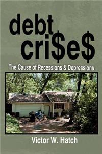 Debt Crises The Cause of Recessions and Depressions