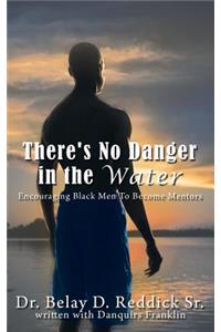 There's No Danger in the Water