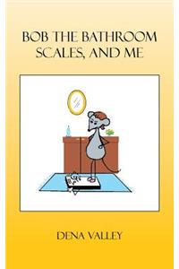 Bob The Bathroom Scales, And Me