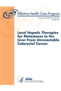 Local Hepatic Therapies for Metastases to the Liver From Unresectable Colorectal Cancer