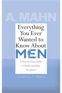 Everything You Ever Wanted to Know About Men