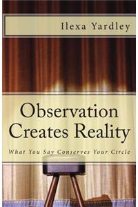 Observation Creates Reality