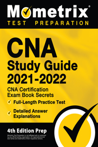 CNA Study Guide 2021-2022 - CNA Certification Exam Book Secrets, Full-Length Practice Test, Detailed Answer Explanations: [4th Edition Prep]