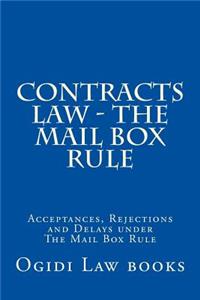 Contracts Law - The Mail Box Rule: Acceptances, Rejections and Delays Under the Mail Box Rule