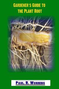 Gardener's Guide to the Plant Root