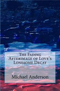 Fading Afterimage of Love's Lonesome Decay