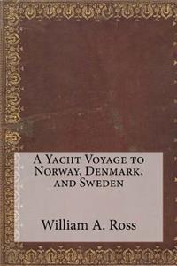 A Yacht Voyage to Norway, Denmark, and Sweden