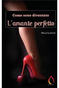Come sono diventato l'amante perfetto