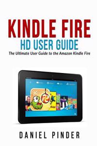 Kindle Fire HD User Guide: The Ultimate User Guide to the Amazon Kindle Fire