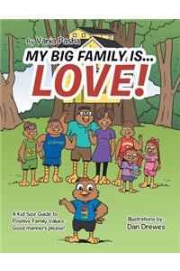 My Big Family Is . . . Love!: A Kid Size Guide to Positive Family Values - Good Manners Please!