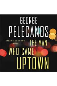 The Man Who Came Uptown
