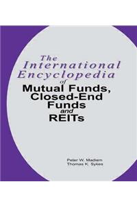 International Encyclopedia of Mutual Funds, Closed-End Funds, and Reits